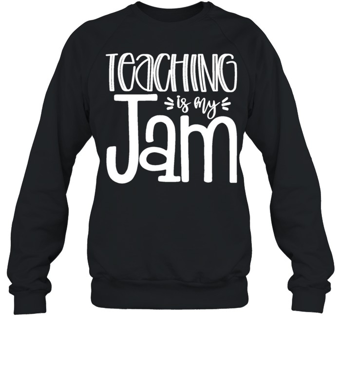 Teaching is My Jam Unique for Teachers shirt Unisex Sweatshirt