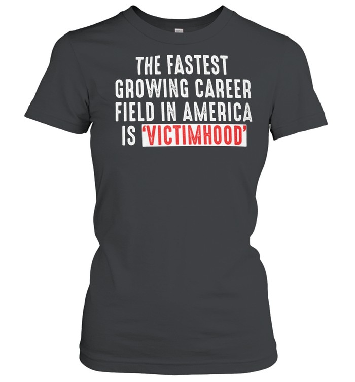 The fastest growing career field in america is victimhood shirt Classic Women's T-shirt