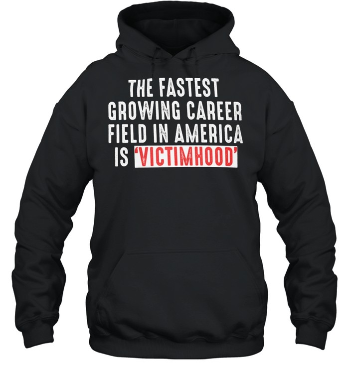 The fastest growing career field in america is victimhood shirt Unisex Hoodie