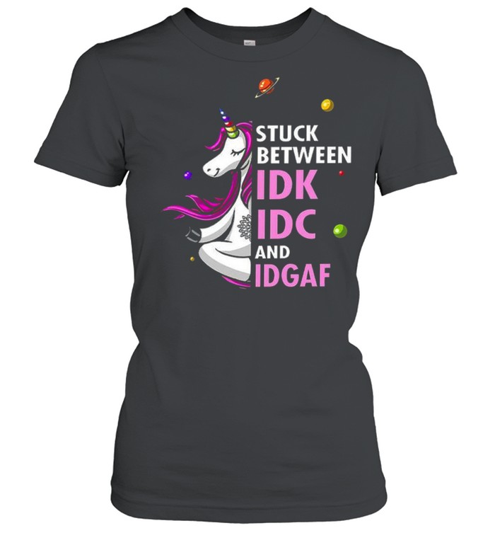 Unicorn Stuck between idk idc and idgaf shirt Classic Women's T-shirt