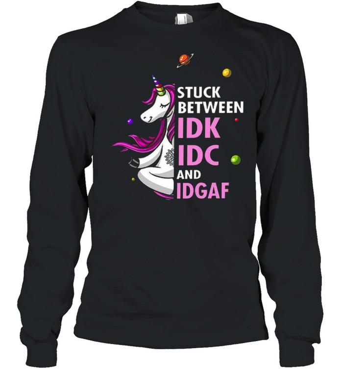 Unicorn Stuck between idk idc and idgaf shirt Long Sleeved T-shirt