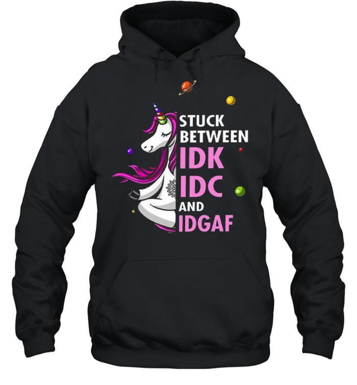 Unicorn Stuck between idk idc and idgaf shirt Unisex Hoodie