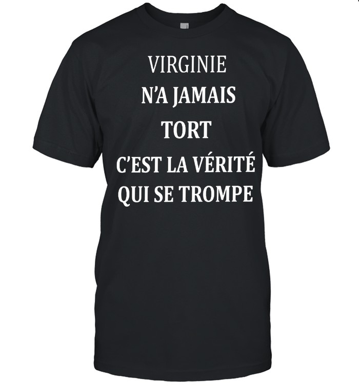 Virginie n’a jamais tort c’est la verite qui se trompe shirt Classic Men's T-shirt