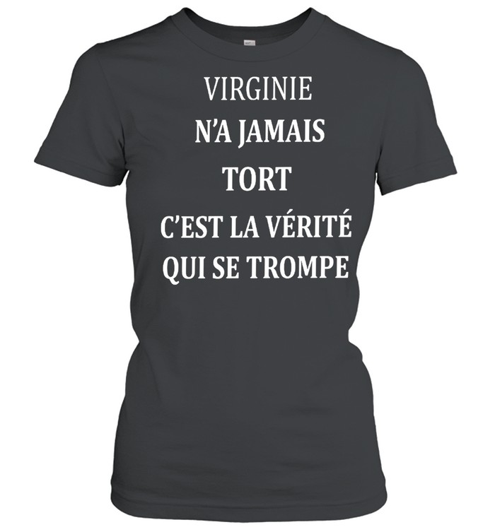 Virginie n’a jamais tort c’est la verite qui se trompe shirt Classic Women's T-shirt