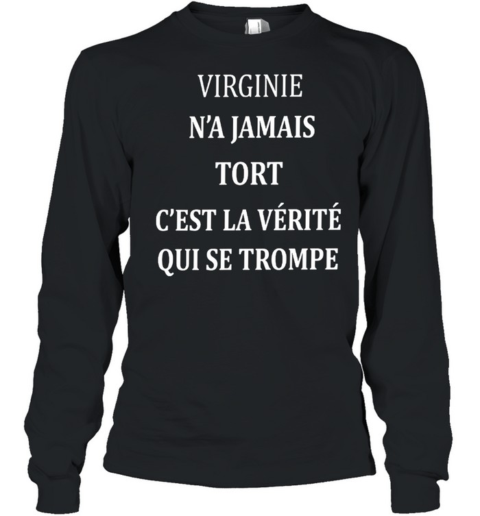 Virginie n’a jamais tort c’est la verite qui se trompe shirt Long Sleeved T-shirt