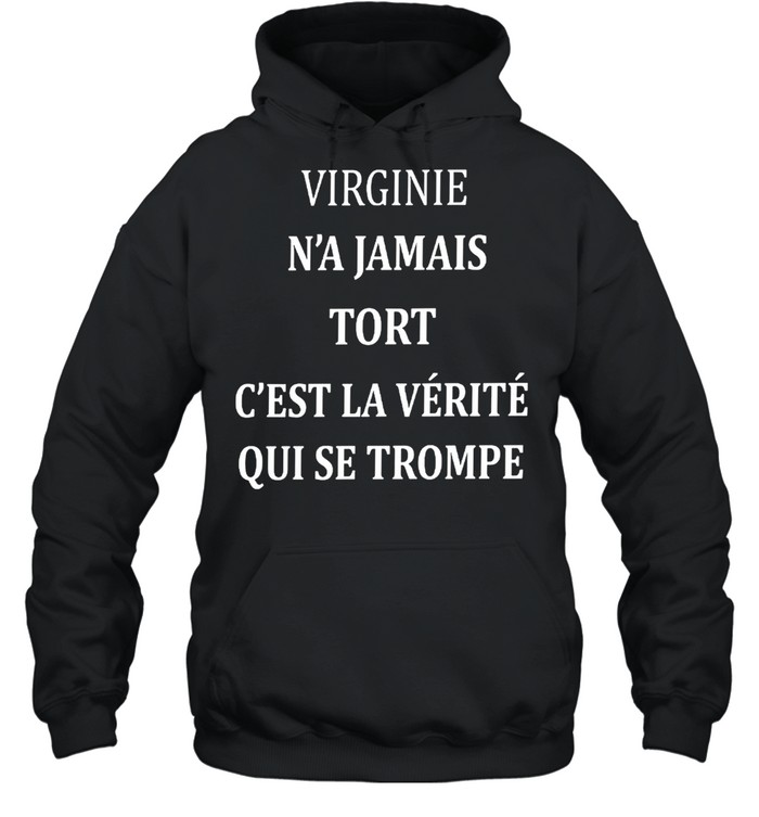 Virginie n’a jamais tort c’est la verite qui se trompe shirt Unisex Hoodie