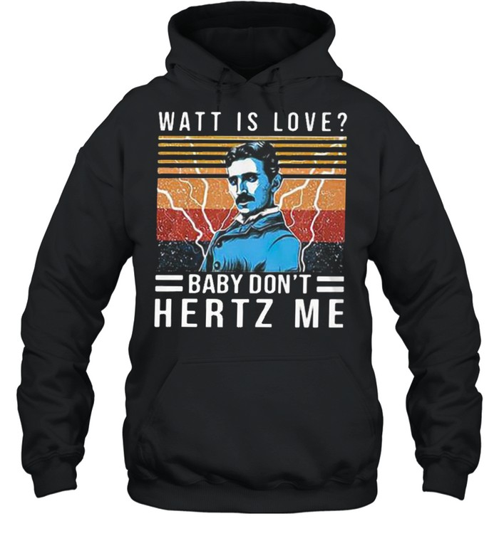 Watt is love baby don’t hertz me shirt Unisex Hoodie