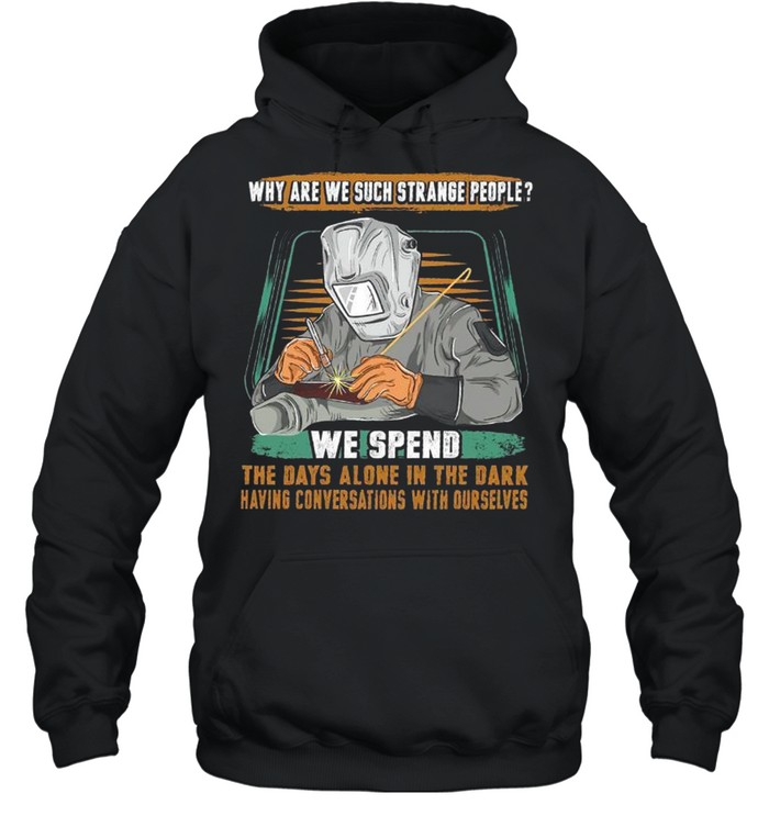 Why are we suck strange people we spend the days alone in the dark shirt Unisex Hoodie