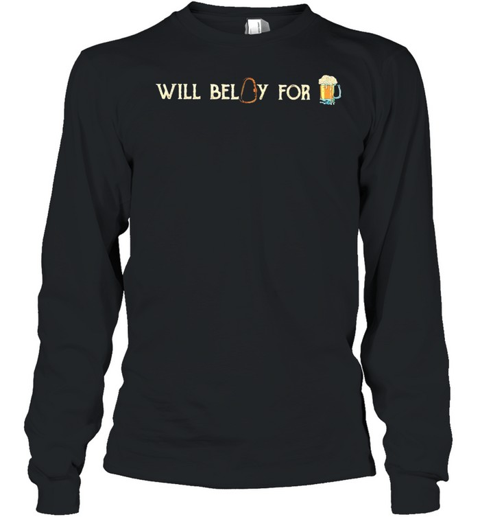 Will belay for beer shirt Long Sleeved T-shirt