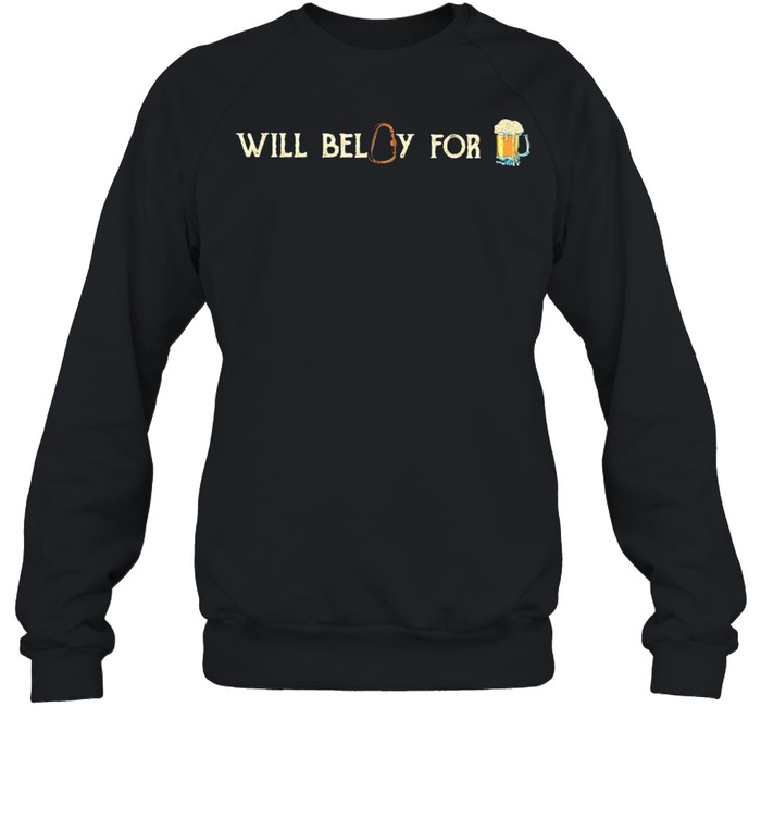 Will belay for beer shirt Unisex Sweatshirt