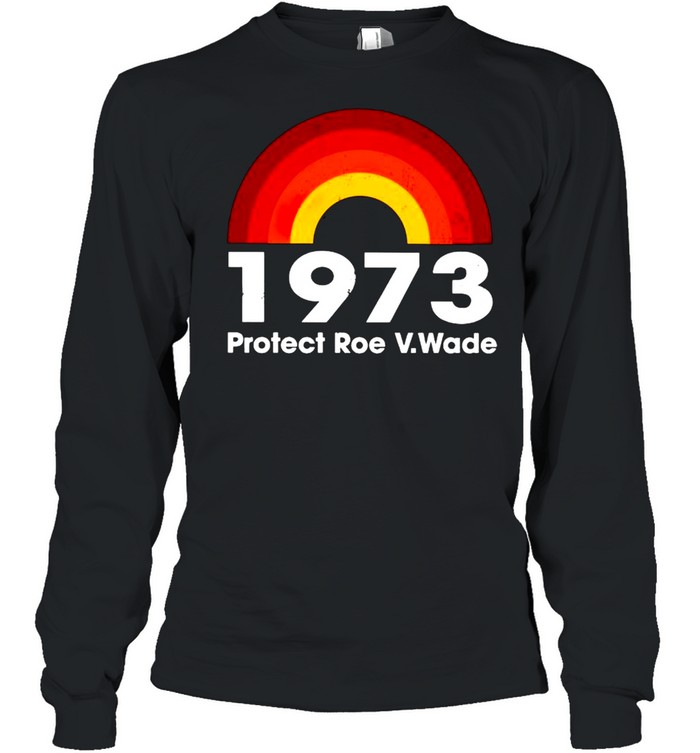 1973 protect Roe V.Wade shirt Long Sleeved T-shirt