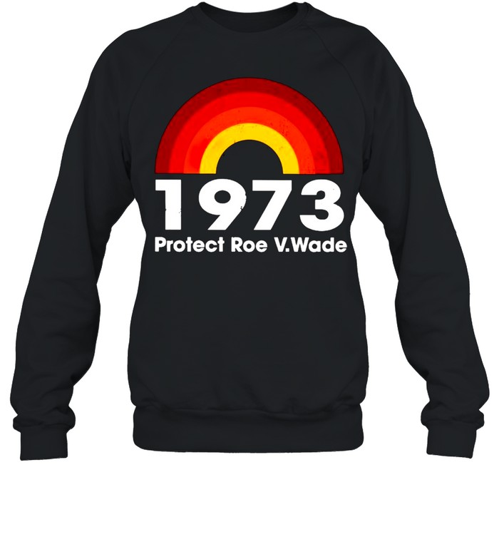 1973 protect Roe V.Wade shirt Unisex Sweatshirt