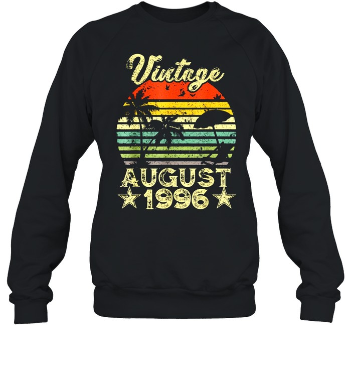 25th Birthday Vintage 25 Years Old August 1996 Us 2021 shirt Unisex Sweatshirt