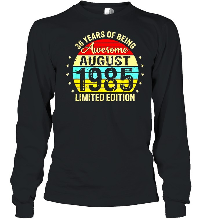 36th birthday 36 years old awesome since august 1985 us 2021 shirt Long Sleeved T-shirt