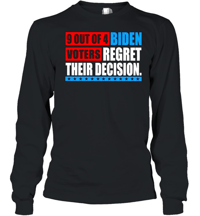 9 Out of 4 Biden Voters Regret Their Decision Anti Biden shirt Long Sleeved T-shirt