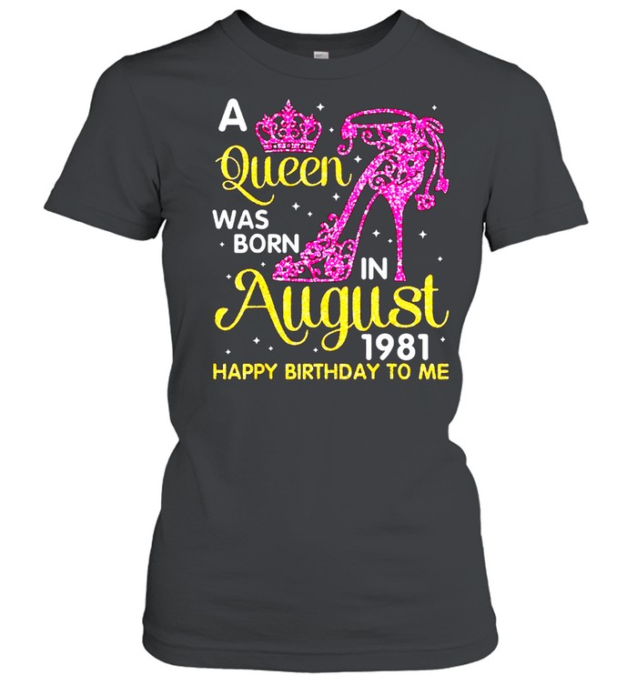 A Queen Was Born In August 1981 Happy Birthday To Me Classic shirt Classic Women's T-shirt