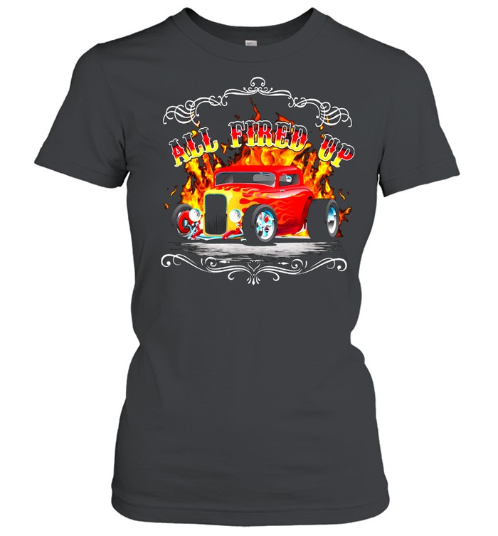 All Fire Up Hot Rod shirt Classic Women's T-shirt