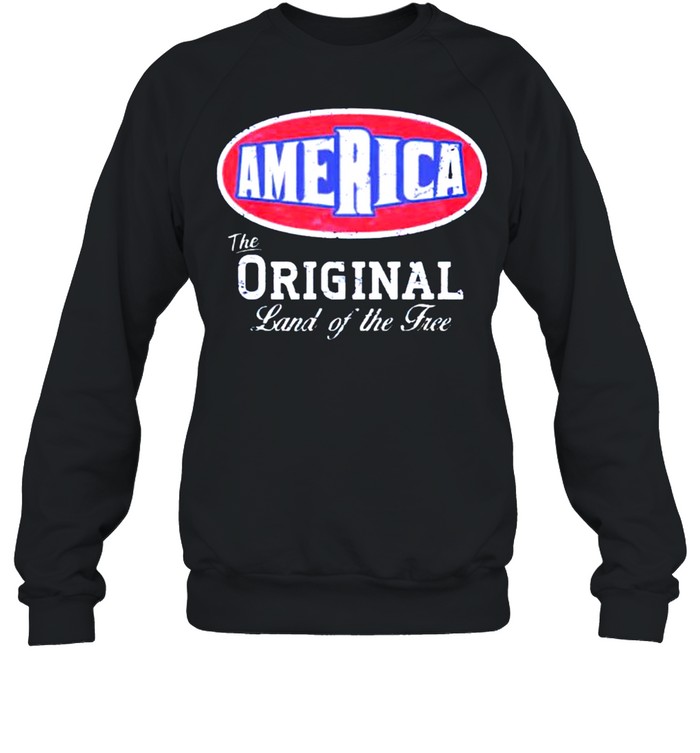 America the original land of the free shirt Unisex Sweatshirt