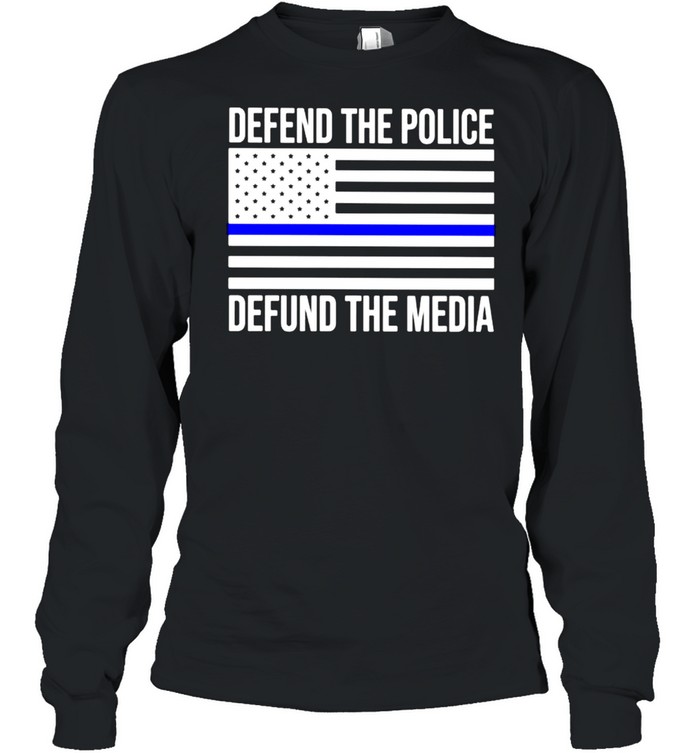 American defend the police defund the media shirt Long Sleeved T-shirt