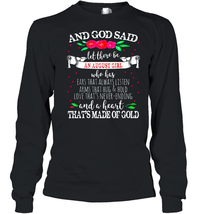 And God Said Let There Be August Girl Heart of Gold Birthday shirt Long Sleeved T-shirt