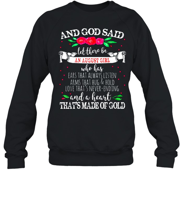 And God Said Let There Be August Girl Heart of Gold Birthday shirt Unisex Sweatshirt