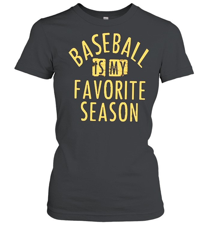 Baseball Is My Favorite Season shirt Classic Women's T-shirt