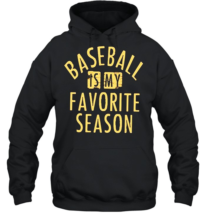 Baseball Is My Favorite Season shirt Unisex Hoodie