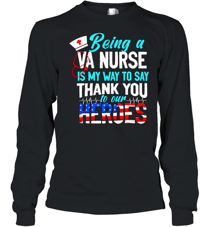 Being a va nurse is my way to say thank you to our heroes american flag shirt Long Sleeved T-shirt