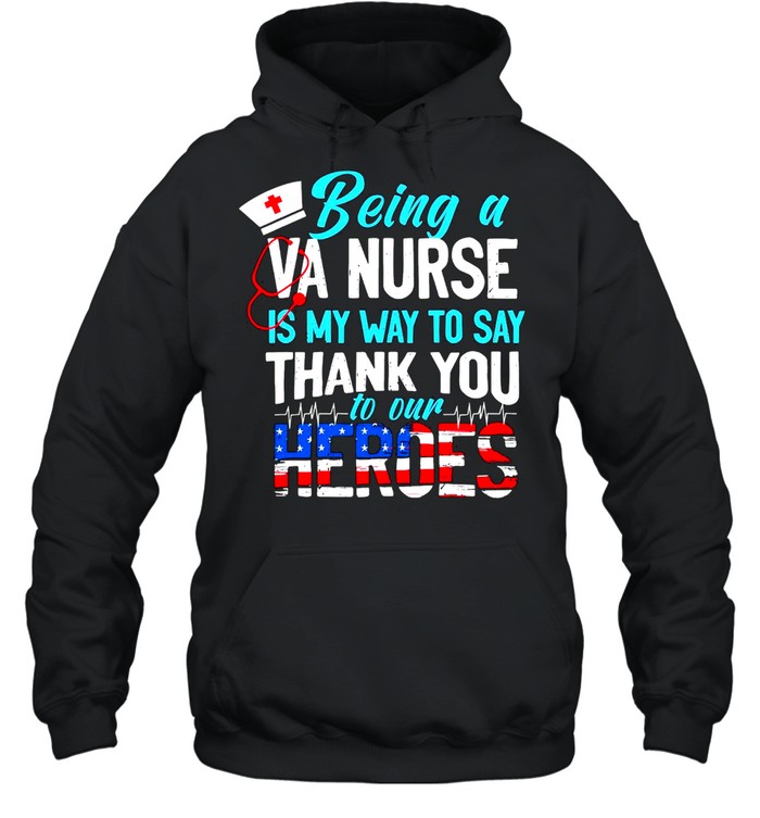 Being a va nurse is my way to say thank you to our heroes american flag shirt Unisex Hoodie