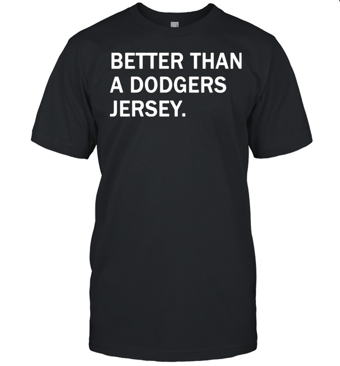 Better than a dodgers jersey shirt Classic Men's T-shirt