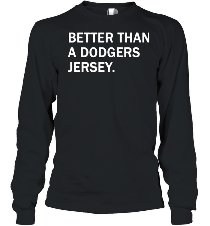 Better than a dodgers jersey shirt Long Sleeved T-shirt