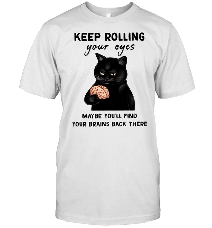 Cat Keep Rolling Maybe Youll Find Your Brains Back Their shirt Classic Men's T-shirt