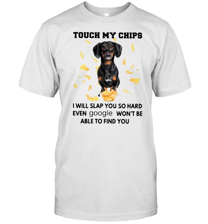 Dachshund touch my chips I will slap you so hard even google wont be able to find you shirt Classic Men's T-shirt