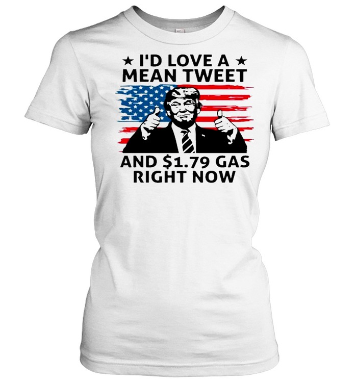 Donald trump id love a mean tweet and gas right now american flag shirt Classic Women's T-shirt