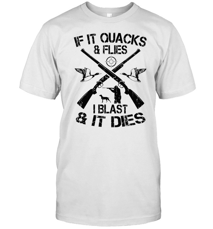 Duck Hunting If It Quacks And Flies I Blast And It Dies shirt Classic Men's T-shirt