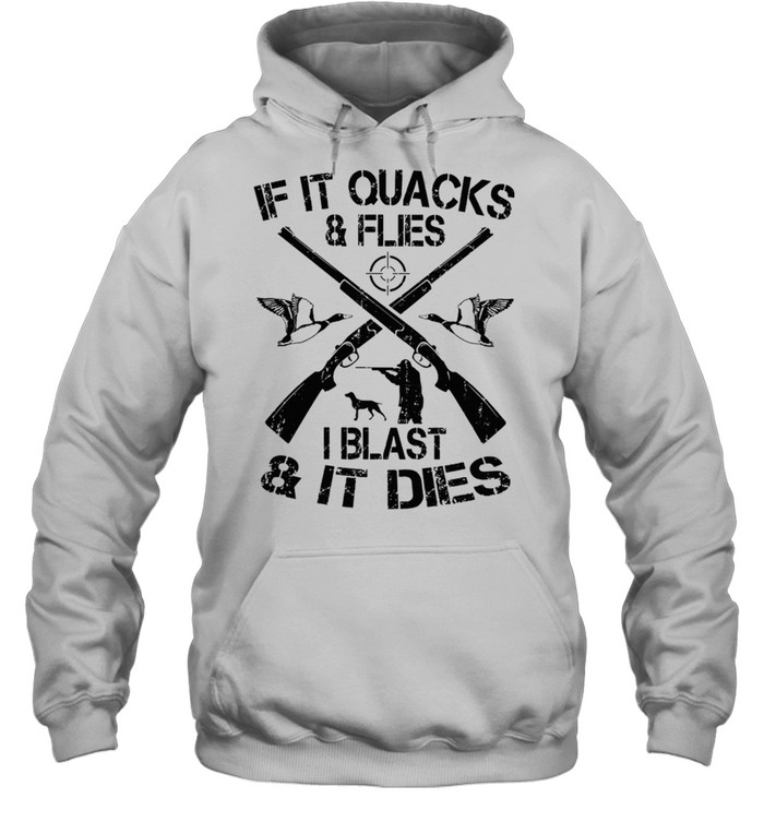 Duck Hunting If It Quacks And Flies I Blast And It Dies shirt Unisex Hoodie