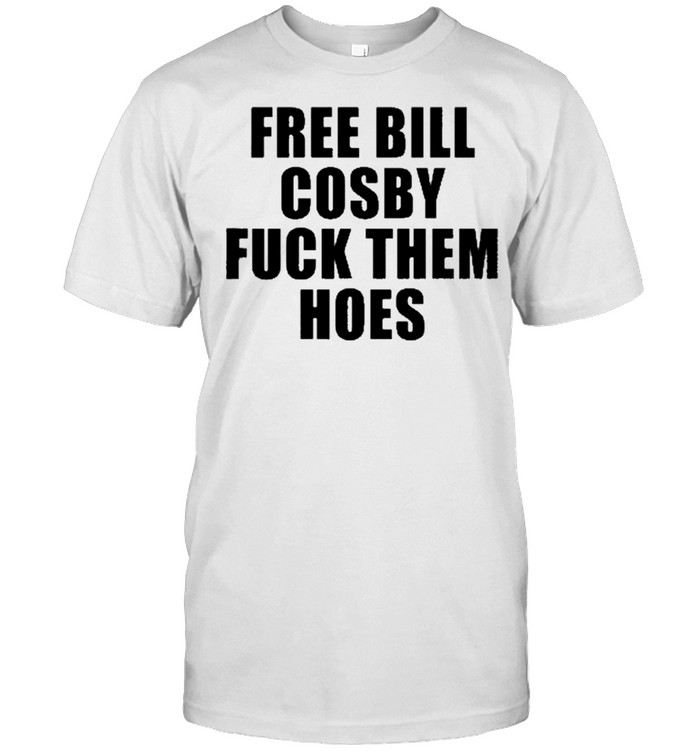 Free Bill Cosby Fuck Them Hoes shirt Classic Men's T-shirt