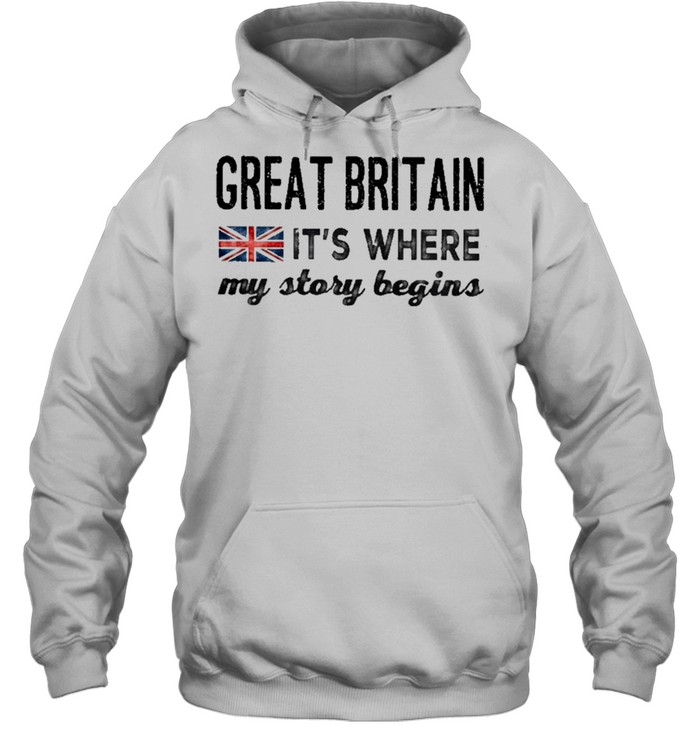 Great britain its where my story begins shirt Unisex Hoodie