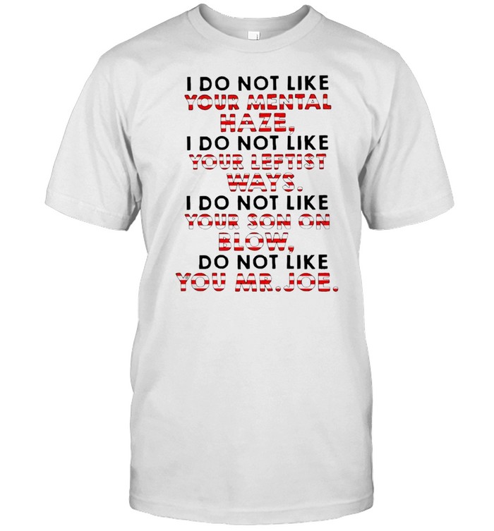 I do not like your mental haze your leftist ways your son on blow shirt Classic Men's T-shirt