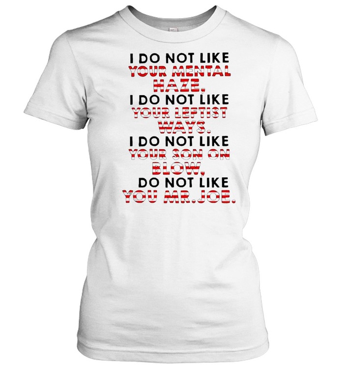 I do not like your mental haze your leftist ways your son on blow shirt Classic Women's T-shirt