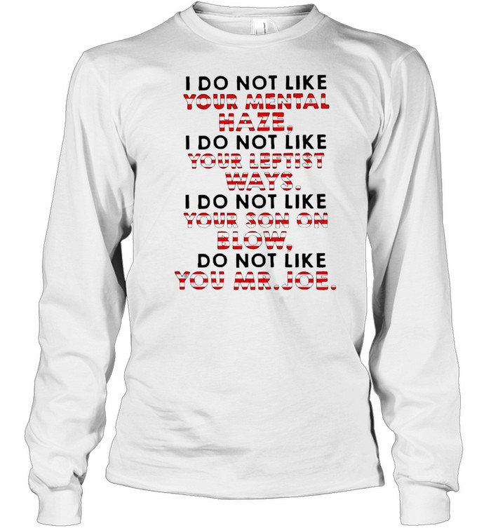 I do not like your mental haze your leftist ways your son on blow shirt Long Sleeved T-shirt