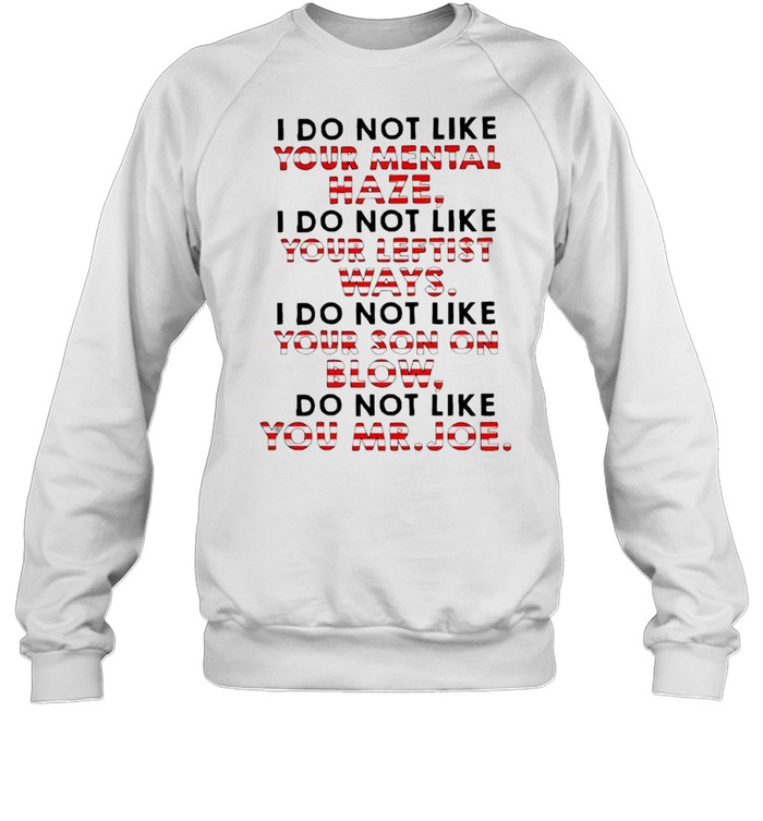 I do not like your mental haze your leftist ways your son on blow shirt Unisex Sweatshirt