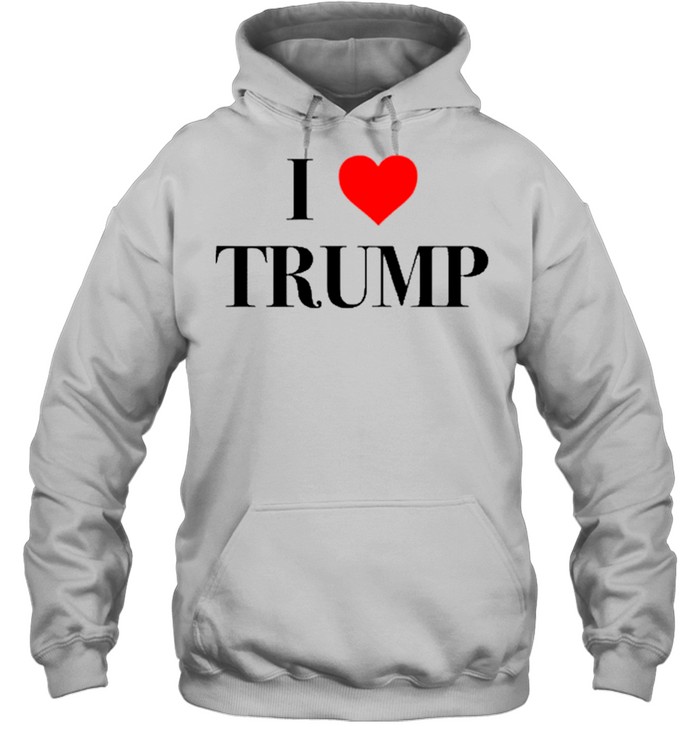 I LOVE TRUMP shirt Unisex Hoodie