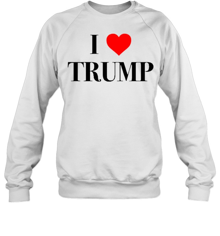 I LOVE TRUMP shirt Unisex Sweatshirt