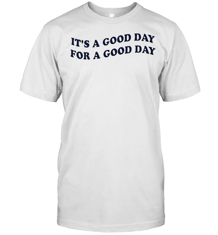 It’s a good day for a good day shirt Classic Men's T-shirt