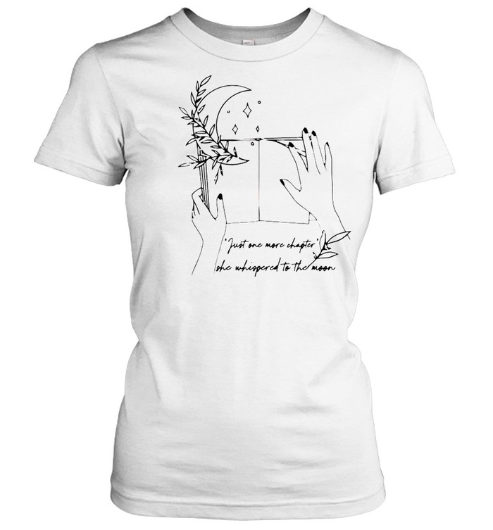 Just one more chapter she whispered to the moon shirt Classic Women's T-shirt