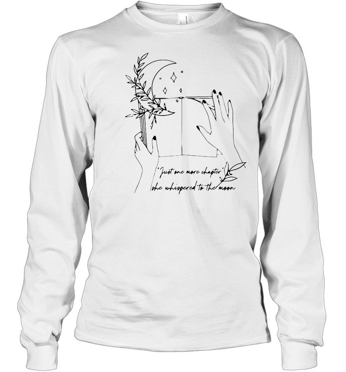 Just one more chapter she whispered to the moon shirt Long Sleeved T-shirt