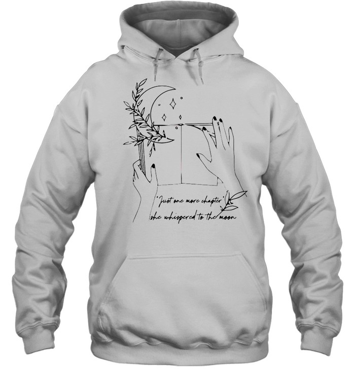 Just one more chapter she whispered to the moon shirt Unisex Hoodie