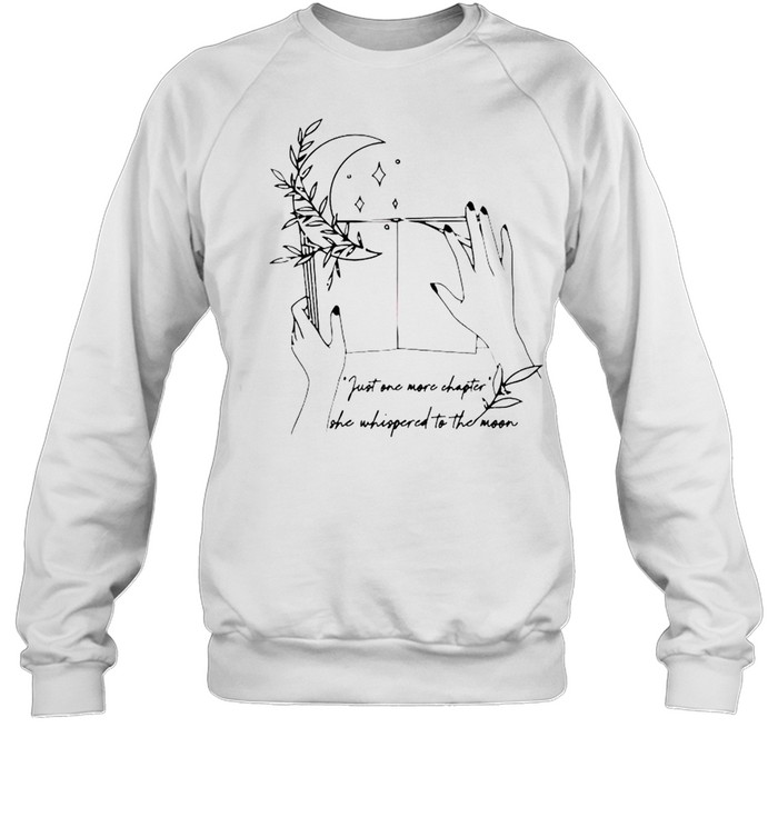 Just one more chapter she whispered to the moon shirt Unisex Sweatshirt