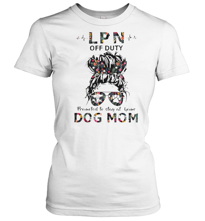 LPN off duty promoted to stay at home dog mom shirt Classic Women's T-shirt